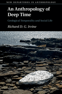 An Anthropology of Deep Time: Geological Temporality and Social Life (New Departures in Anthropology)