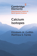 Calcium Isotopes (Elements in Geochemical Tracers in Earth System Science)
