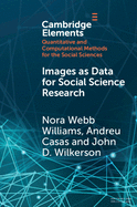 Images as Data for Social Science Research: An Introduction to Convolutional Neural Nets for Image Classification (Elements in Quantitative and Computational Methods for the Social Sciences)
