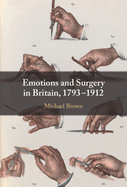 Emotions and Surgery in Britain, 1793├óΓé¼ΓÇ£1912