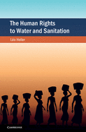 The Human Rights to Water and Sanitation (Cambridge Studies on Environment, Energy and Natural Resources Governance)