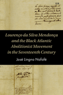 Louren├â┬ºo da Silva Mendon├â┬ºa and the Black Atlantic Abolitionist Movement in the Seventeenth Century (Cambridge Studies on the African Diaspora)