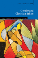 Gender and Christian Ethics (New Studies in Christian Ethics)