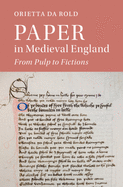 Paper in Medieval England: From Pulp to Fictions (Cambridge Studies in Medieval Literature, Series Number 112)
