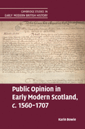 Public Opinion in Early Modern Scotland, c.1560├óΓé¼ΓÇ£1707 (Cambridge Studies in Early Modern British History)