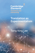 Translation as Experimentalism (Elements in Translation and Interpreting)