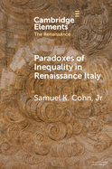 Paradoxes of Inequality in Renaissance Italy (Elements in the Renaissance)