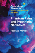 Phantom Pains and Prosthetic Narratives: From George Dedlow to Dante (Elements in Histories of Emotions and the Senses)