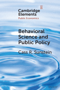 Behavioral Science and Public Policy (Elements in Public Economics)