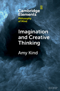 Imagination and Creative Thinking (Elements in Philosophy of Mind)