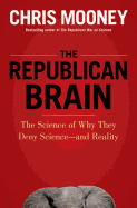 The Republican Brain: The Science of Why They Deny Science- and Reality