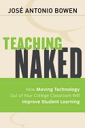Teaching Naked: How Moving Technology Out of Your College Classroom Will Improve Student Learning