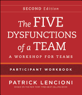 The Five Dysfunctions of a Team Participant Workbook: A Workshop for Teams