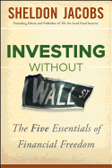 Investing without Wall Street: The Five Essentials of Financial Freedom