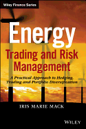 Energy Trading and Risk Management: A Practical Approach to Hedging, Trading and Portfolio Diversification (Wiley Finance)