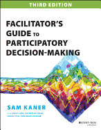 Facilitator's Guide to Participatory Decision-Making (Jossey-bass Business & Management Series)