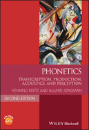 Phonetics: Transcription, Production, Acoustics, and Perception (Blackwell Textbooks in Linguistics)
