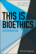 This Is Bioethics - An Introduction (This is Philosophy)