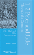 1, 2 Peter and Jude Through the Centuries (Wiley Blackwell Bible Commentaries)