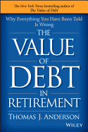 The Value of Debt in Retirement: Why Everything You Have Been Told Is Wrong