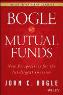 Bogle On Mutual Funds: New Perspectives For The Intelligent Investor (Wiley Investment Classics)