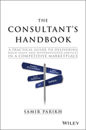 The Consultant's Handbook: A Practical Guide to Delivering High-value and Differentiated Services in a Competitive Marketplace