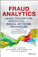 Fraud Analytics Using Descriptive, Predictive, and Social Network Techniques: A Guide to Data Science for Fraud Detection (Wiley and SAS Business Series)