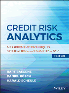 Credit Risk Analytics: Measurement Techniques, Applications, and Examples in SAS (Wiley and SAS Business Series)