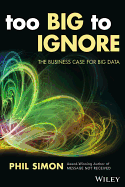 Too Big to Ignore: The Business Case for Big Data (Wiley and SAS Business Series)
