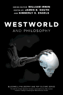 'Westworld and Philosophy: If You Go Looking for the Truth, Get the Whole Thing'