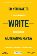 So, You Have to Write a Literary Review (IEEE PCS Professional Engineering Communication Series)
