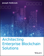 Architecting Enterprise Blockchain Solutions