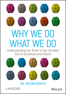 Why We Do What We Do: Understanding Our Brain to Get the Best Out of Ourselves and Others