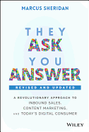 'They Ask, You Answer: A Revolutionary Approach to Inbound Sales, Content Marketing, and Today's Digital Consumer'