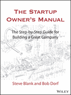 The Startup Owner's Manual: The Step-By-Step Guide for Building a Great Company