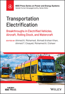 Transportation Electrification: Breakthroughs in Electrified Vehicles, Aircraft, Rolling Stock, and Watercraft (IEEE Press Series on Power and Energy Systems)