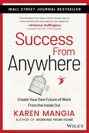 Success From Anywhere: Create Your Own Future of Work from the Inside Out