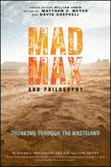 Mad Max and Philosophy: Thinking Through the Wasteland (The Blackwell Philosophy and Pop Culture Series)