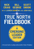 The Discover Your True North Fieldbook: A Personal Guide to Finding Your Authentic Leadership