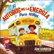 El Autob├â┬║s de la Energ├â┬¡a Para Ni├â┬▒os: Una H├â┬¡storia Sobre Ser Positivos y Superar Desaf├â┬¡os (Jon Gordon) (Spanish Edition)