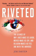 'Riveted: The Science of Why Jokes Make Us Laugh, Movies Make Us Cry, and Religion Makes Us Feel One with the Universe: The Science of Why Jokes Make U'
