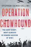 Operation Chowhound: The Most Risky, Most Gloriou