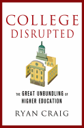 College Disrupted: The Great Unbundling of Higher