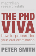 The PhD Viva: How to Prepare for Your Oral Examination (Macmillan Research Skills, 9)