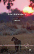 Policing Wildlife: Perspectives on the Enforcement of Wildlife Legislation (Palgrave Studies in Green Criminology)