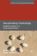 Decolonising Criminology: Imagining Justice in a Postcolonial World (Critical Criminological Perspectives)
