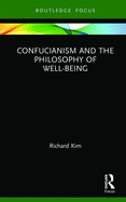 Confucianism and the Philosophy of Well-Being (Routledge Focus on Philosophy)