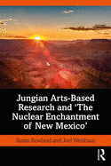 Jungian Arts-Based Research and 'The Nuclear Enchantment of New Mexico'