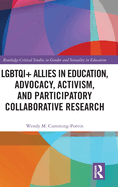 LGBTQI+ Allies in Education, Advocacy, Activism, and Participatory Collaborative Research (Routledge Critical Studies in Gender and Sexuality in Education)