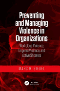 Preventing and Managing Violence in Organizations: Workplace Violence, Targeted Violence, and Active Shooters